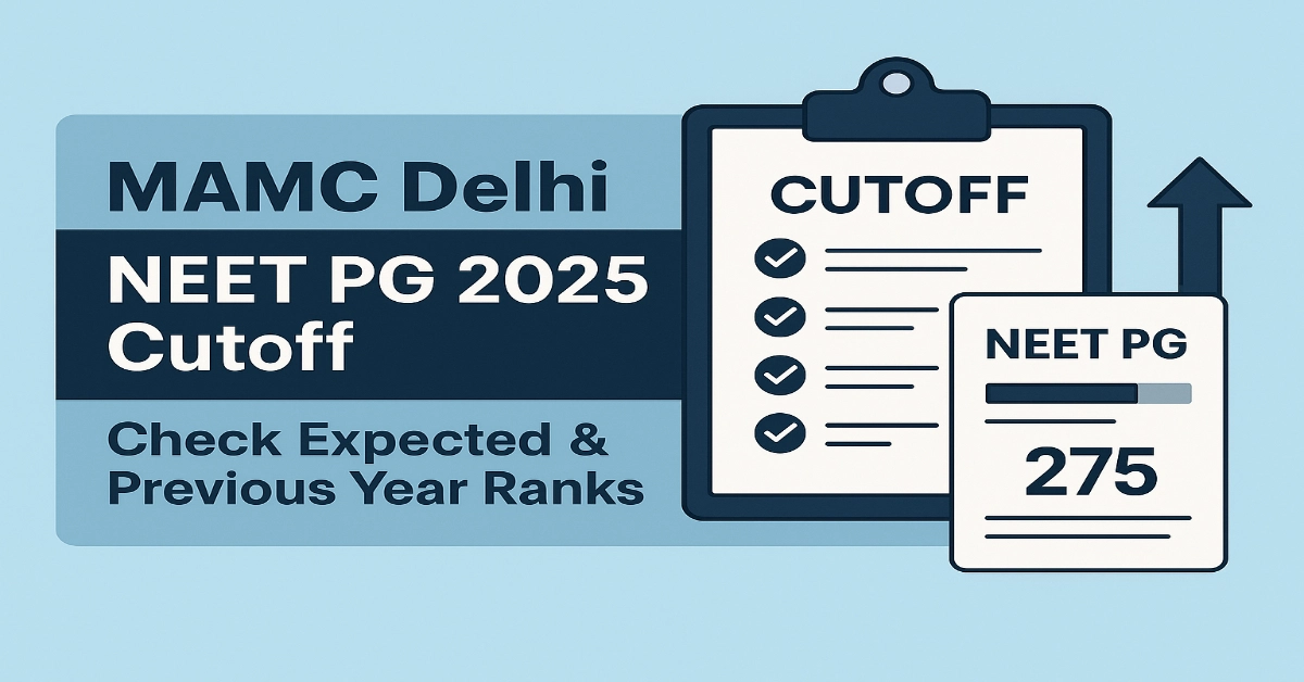 MAMC Delhi NEET PG 2025 Cutoff – Check Expected & Previous Year Ranks