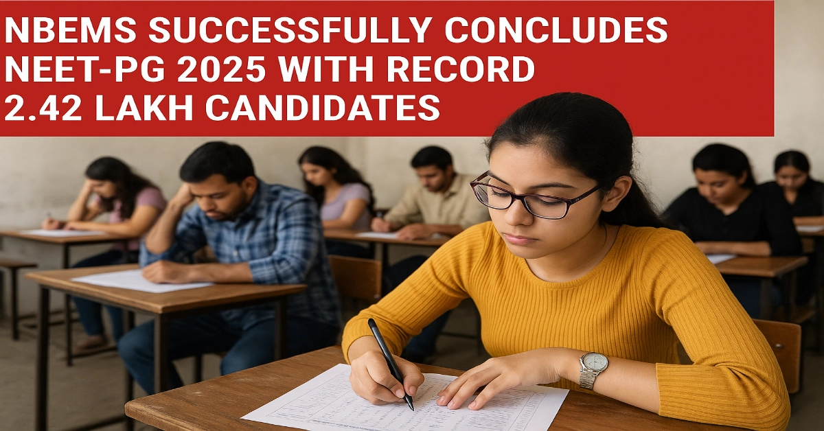 NBEMS Successfully Concludes NEET-PG 2025 with Record 2.42 Lakh Candidates