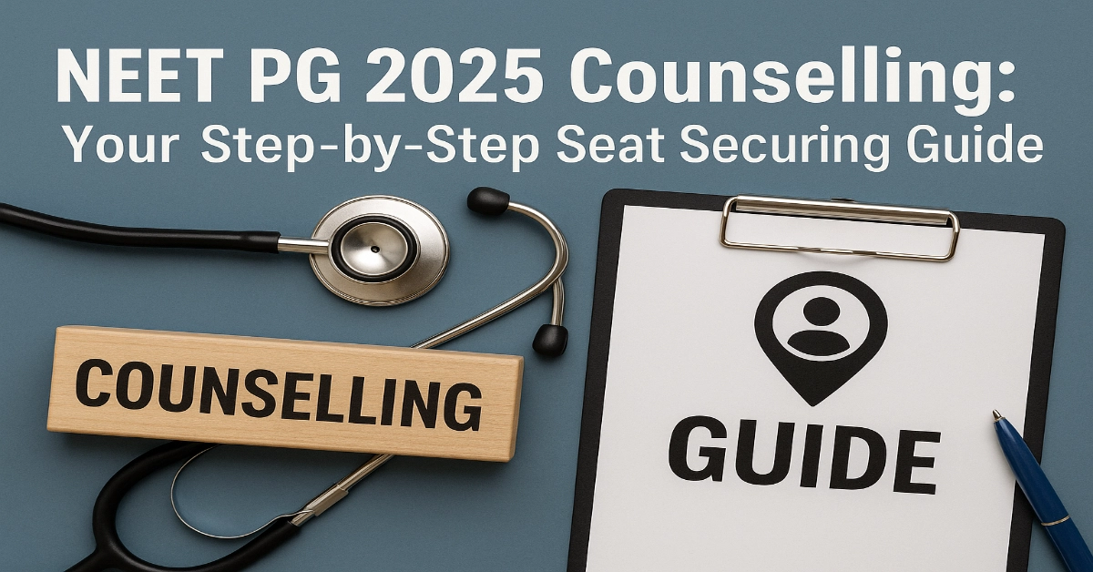 NEET PG 2025 Counselling: Your Step-by-Step Seat Securing Guide