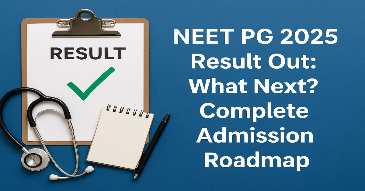 NEET PG 2025 Result Out: What Next? Complete Admission Roadmap