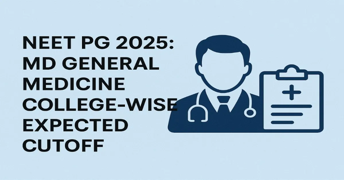 NEET PG 2025_ MD General Medicine College -wise Expected Cutoff