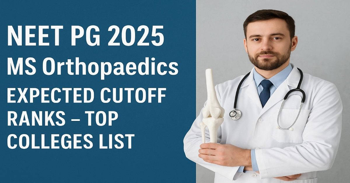 NEET PG 2025: MS Orthopaedics Expected Cutoff Ranks – Top Colleges List