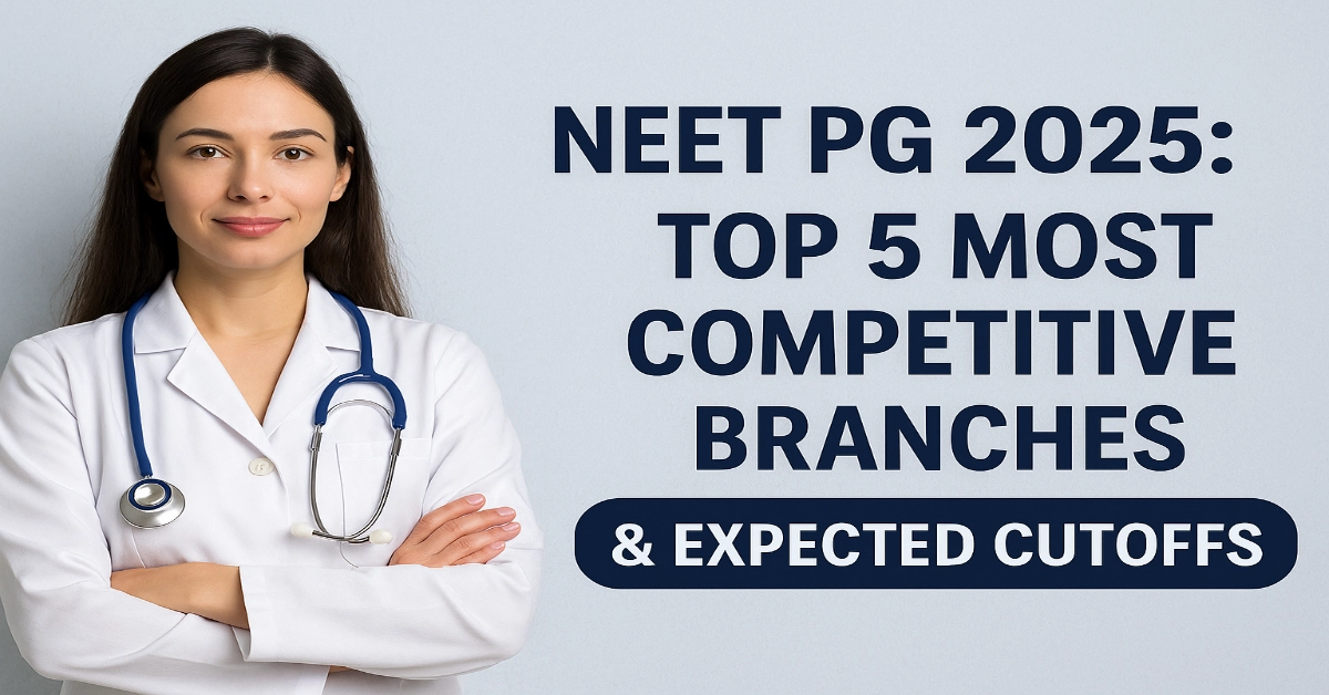 NEET PG 2025: Top 5 Most Competitive Branches & Expected Cutoffs