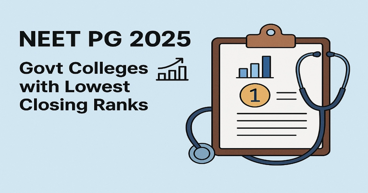 NEET PG 2025: Top Govt Colleges with Lowest Closing Rank