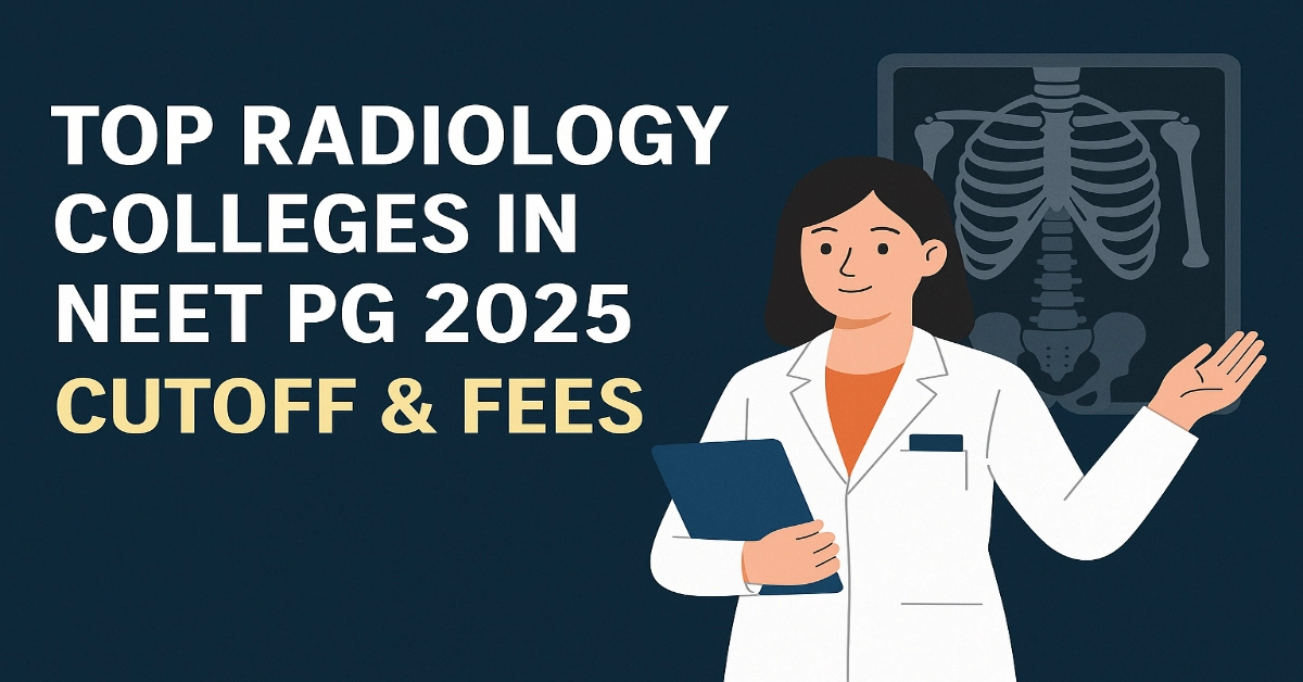 Top Radiology Colleges in NEET PG 2025 | Cutoff & Fees