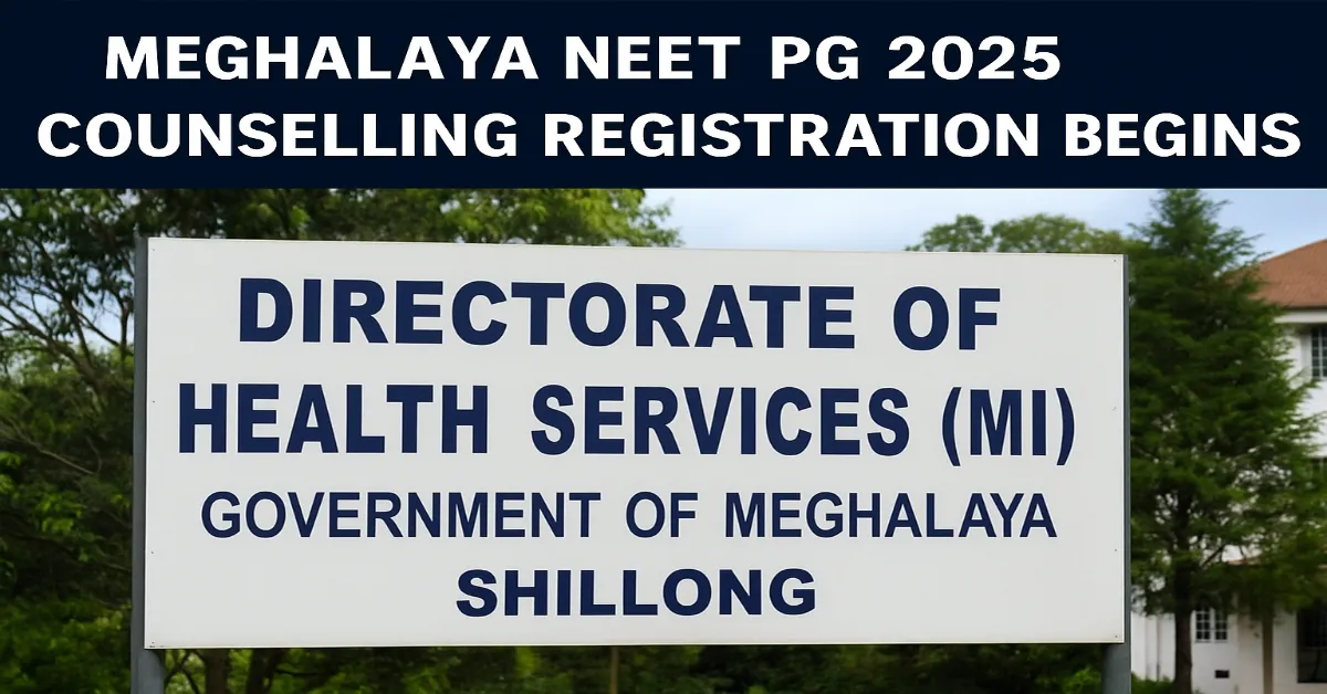 Meghalaya NEET PG 2025 Counselling Registration Begins