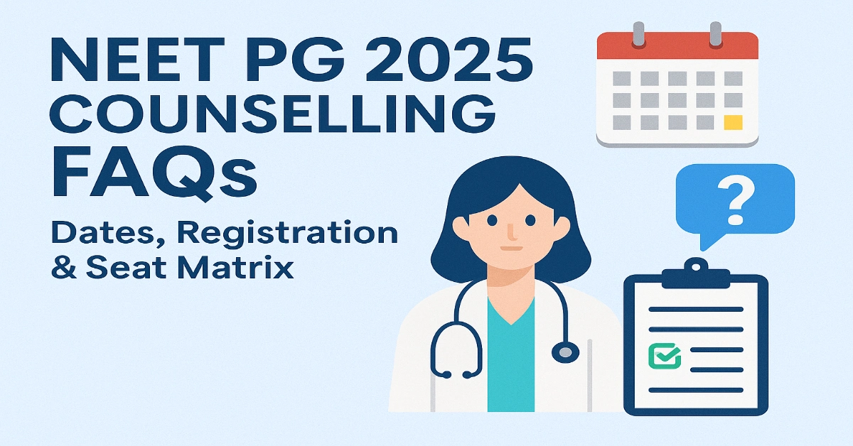 NEET PG 2025 Counselling FAQs_ Dates, Registration & Seat Matrix