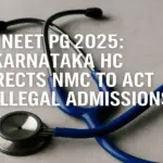 NEET PG 2025: Karnataka HC Directs NMC to Act on Illegal Admissions