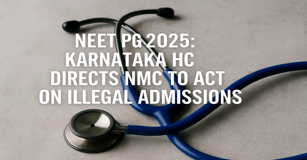 NEET PG 2025: Karnataka HC Directs NMC to Act on Illegal Admissions