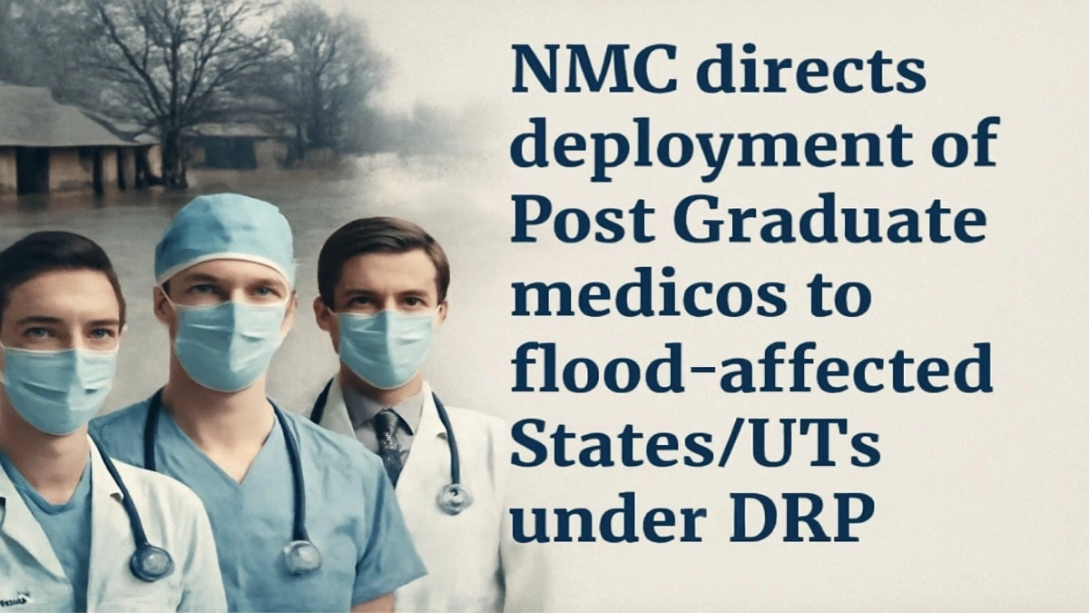 NMC directs deployment of Post Graduate medicos to flood-affected northern states under DRP