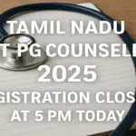 Tamil Nadu NEET PG Counselling 2025 Registration Closes at 5 PM Today