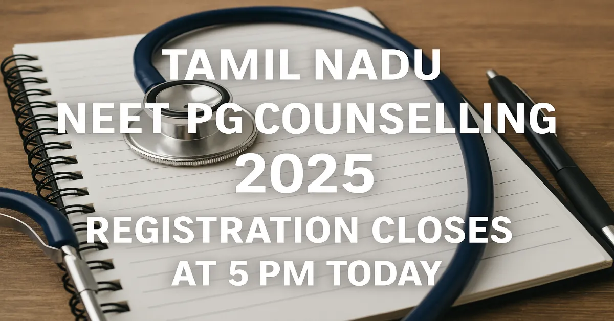 Tamil Nadu NEET PG Counselling 2025 Registration Closes at 5 PM Today