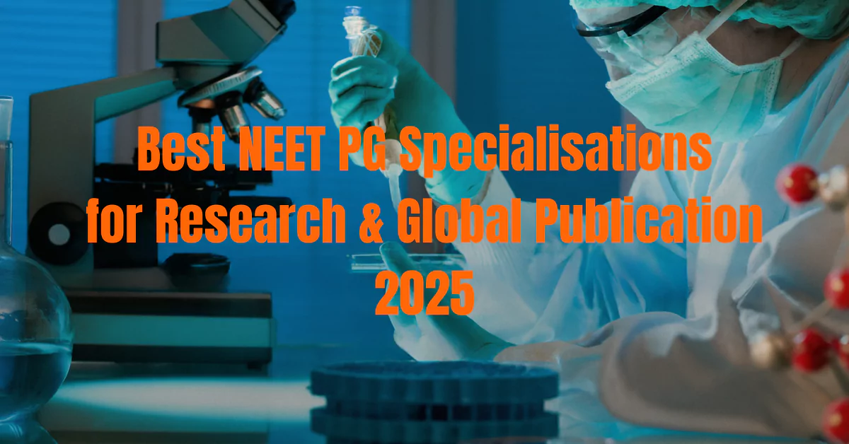 Top 10 NEET PG Specialisations for Research & Publication 2025