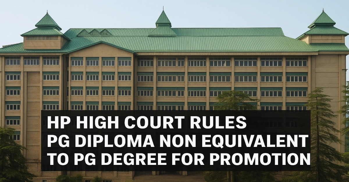 HP High Court Rules: PG Diploma is Not Equal to PG Degree for Promotion