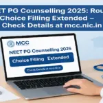 MCC Extends Choice Filling Deadline for NEET PG Counselling 2025 Round 1