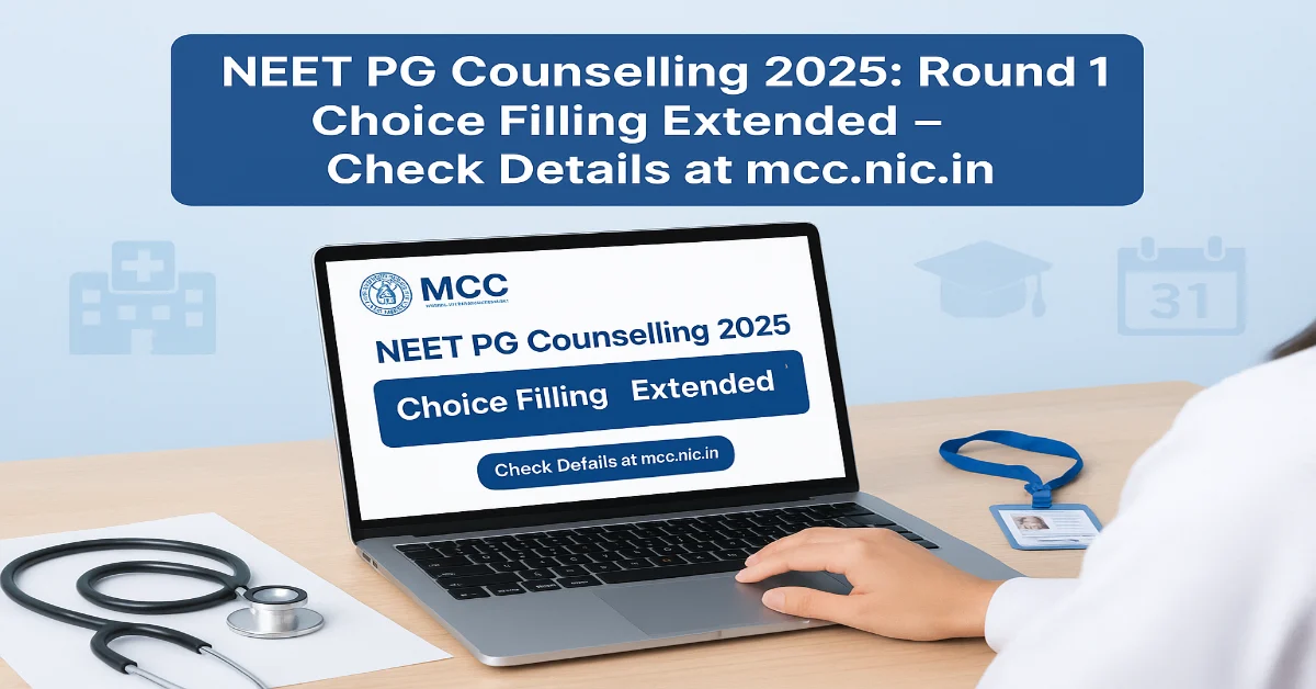 MCC Extends Choice Filling Deadline for NEET PG Counselling 2025 Round 1