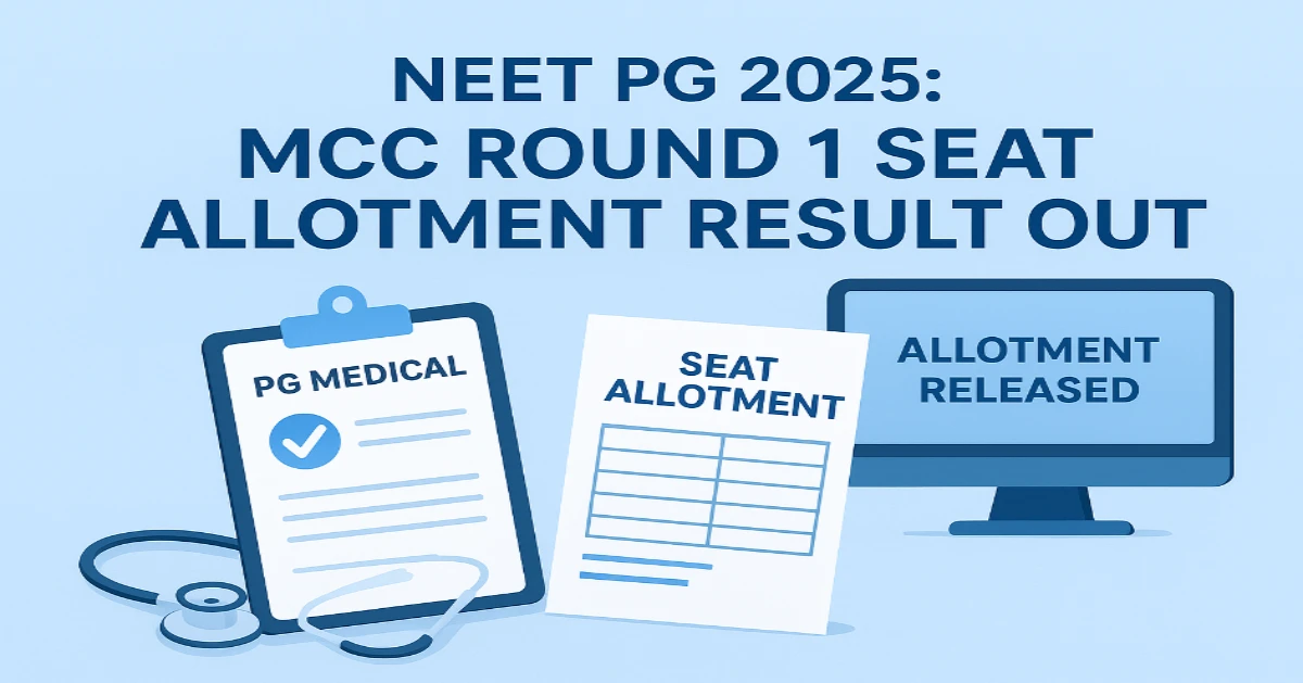 MCC NEET PG 2025 Round 1 Seat Allotment Result Released