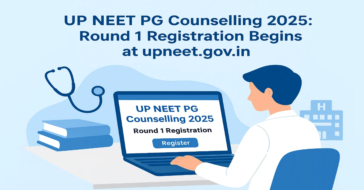 UP NEET PG Counselling 2025 Round 1 Registration Begins Today