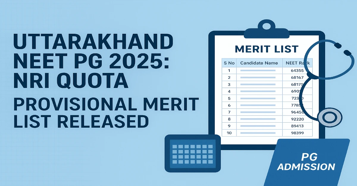 Uttarakhand PG Medical Admission 2025 Provisional NRI Merit List Out