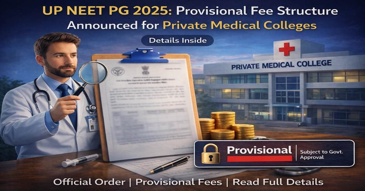 UP NEET PG 2025: Provisional Fee Structure Announced for Private Medical Colleges