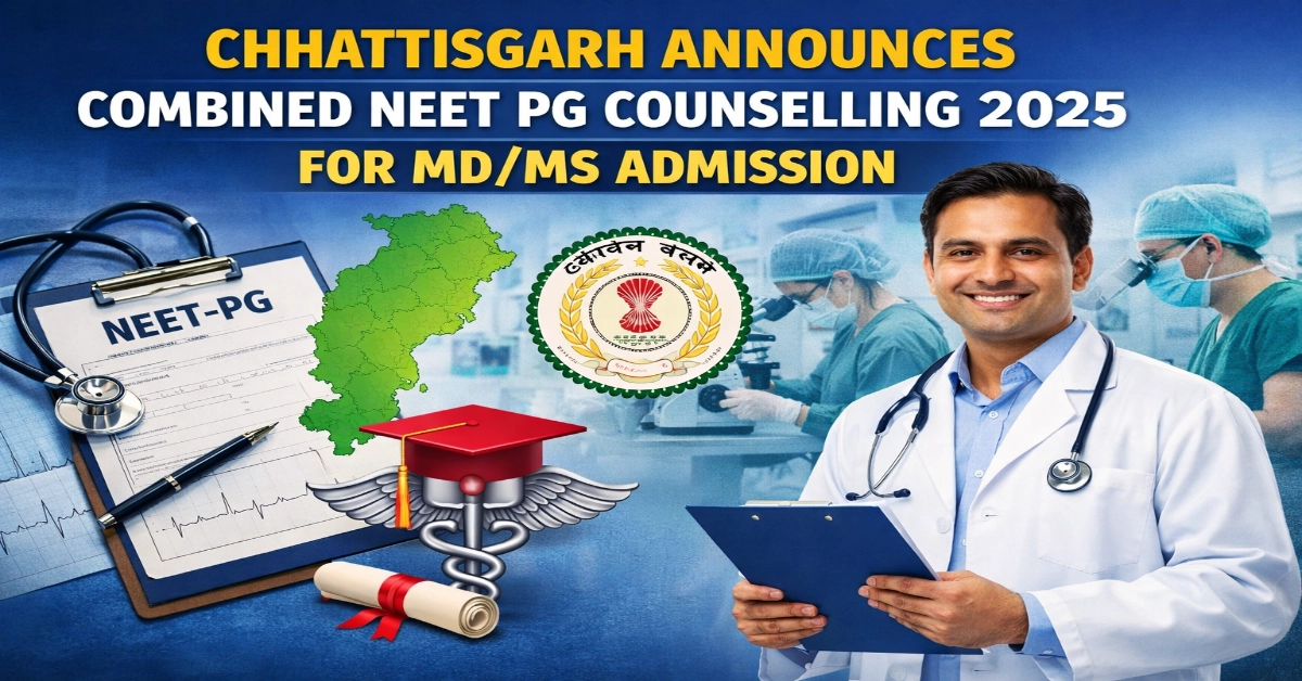 Chhattisgarh Announces Combined NEET PG Counselling 2025 for MD/MS Admission